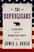 The Republicans: A History of the Grand Old Party