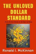 The Unloved Dollar Standard: From Bretton Woods to the Rise of China