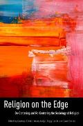 Religion on the Edge: De-Centering and Re-Centering the Sociology of Religion