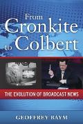 From Cronkite to Colbert The Evolution of Broadcast News