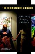 Deconstructed Church: Understanding Emerging Christianity
