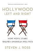 Hollywood Left and Right: How Movie Stars Shaped American Politics