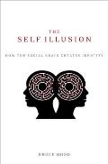 Self Illusion How the Social Brain Creates Identity