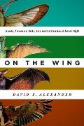 On the Wing Insects Pterosaurus Birds Bats & the Evolution of Animal Flight