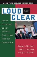 Loud and Clear: How to Prepare and Deliver Effective Business and Technical Presentations, Fourth Edition