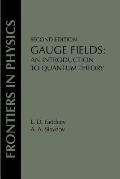Gauge Fields: An Introduction To Quantum Theory, Second Edition