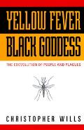Yellow Fever Black Goddess the Coevolution of People & Plagues