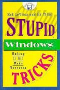 Stupid Windows Tricks Making It All Make