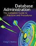 Database Administration The Complete Guide to Practices & Procedures 1st Edition