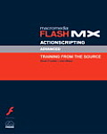 Macromedia Flash MX Actionscripting: Advanced Training from the Source [With CDROM]