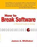 How to Break Software: A Practical Guide to Testing [With CDROM]