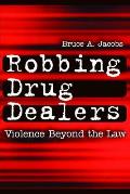 Robbing Drug Dealers: Violence Beyond the Law