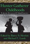 Hunter-Gatherer Childhoods: Evolutionary, Developmental, and Cultural Perspectives
