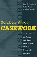 Solution-Based Casework: An Introduction to Clinical and Case Management Skills in Casework Practice