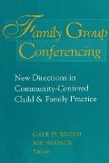 Family Group Conferencing: New Directions in Community-Centered Child and Family Practice