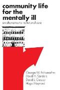 Community Life for the Mentally Ill An Alternative to Institutional Care