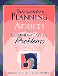 Intervention Planning for Adults with Communication Problems A Guide for Clinical Practicum & Professional Practice