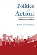 Politics in Action Cases from the Frontlines of American Government