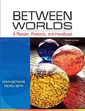 Between Worlds A Reader Rhetoric & Handbook 7th Edition