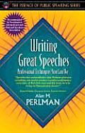 Writing Great Speeches Professional Techniques You Can Use Part of the Essence of Public Speaking Series