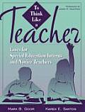 To Think Like a Teacher: Cases for Special Education Interns and Novice Teachers