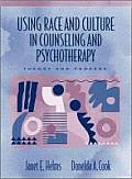 Using Race & Culture in Counseling & Psychotherapy Theory & Process