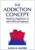 Addiction Concept Working Hypothesis or Self Fulfilling Prophecy
