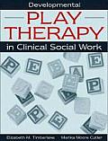 Developmental Play Therapy in Clinical Social Work