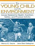 The Young Child and the Environment: Issues Related to Health, Nutrition, Safety, and Physical Activity