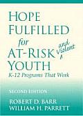 Hope Fulfilled for At-Risk and Violent Youth: K-12 Programs That Work