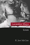 Watching Lacandon Maya Lives