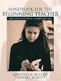 Handbook for the Beginning Teacher an Educat