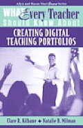 What Every Teacher Should Know about Creating Digital Teaching Portfolios (What Every Teacher Should Know About...)
