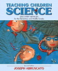 Teaching Children Science Discovery Methods for the Elementary & Middle Grades