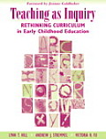 Teaching as Inquiry Rethinking Curriculum in Early Childhood Education with a Foreword by Jeanne Goldhaber