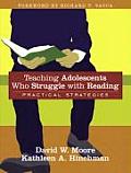 Teaching Adolescents Who Struggle with Reading Practical Strategies