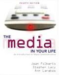 Media in Your Life : Introduction To Mass Communication (4TH 08 Edition)