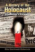 History of the Holocaust From Ideology to Annihilation