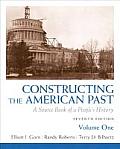Constructing the American Past A Source Book of a Peoples History Volume 1