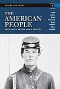 The American People, Volume 1: Creating a Nation and a Society: To 1877