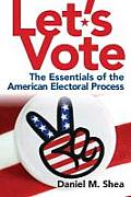 Lets Vote Essentials of the American Electoral Process