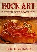 Rock Art Of The Dreamtime Images Of Anci