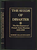 Seeds Of Disaster The Development Of French Army Doctrine 1919 1939