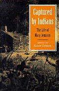 Captured by Indians: The Life of Mary Jemison