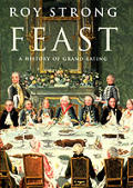 Feast a History of Grand Eating