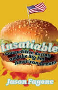 Insatiable: Competitive Eating and the Big Fat American Dream