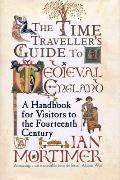 Tiem Travellers Guide to Medieval England A Handbook for Visitors to Fourteenth Century