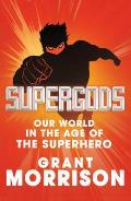 Supergods: Our World In The Age of the Superhero