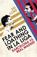 Fear & Loathing In La Liga Barcelona vs Real Madrid
