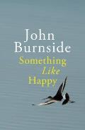Something Like Happy. by John Burnside